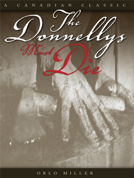 Title details for The Donnellys Must Die by Orlo Miller - Available